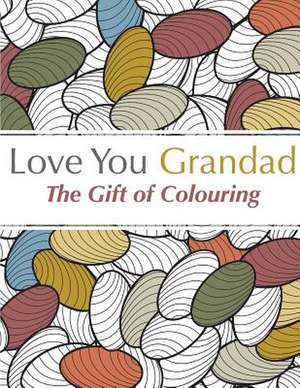 Love You Grandad: The Gift of Colouring de Christina Rose