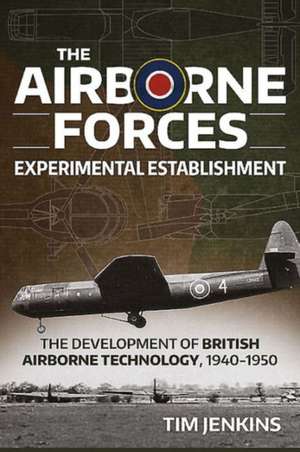 The Airborne Forces Experimental Establishment de Tim Jenkins