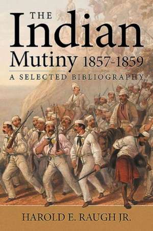 The Raugh Bibliography of the Indian Mutiny de Harold E. Raugh Jr