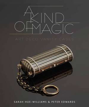 A Kind of Magic: Art Deco Vanity Cases de Sarah Hue-Williams