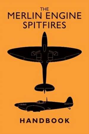 The Merlin Engine Spitfires Handbook de . Pilots Notes