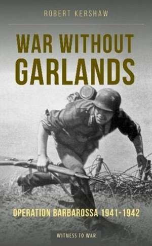 War Without Garlands de Robert J Kershaw