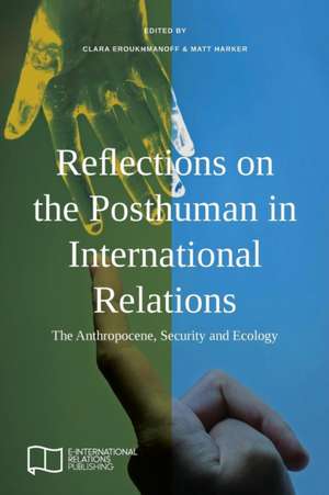 Reflections on the Posthuman in International Relations de Clara Eroukhmanoff