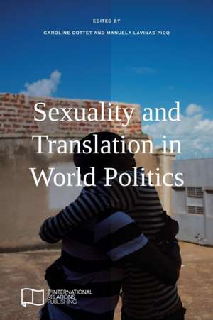 Sexuality and Translation in World Politics de Caroline Cottet