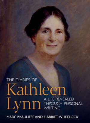 The Diaries of Kathleen Lynn: A Life Revealed through Personal Writing de Mary McAuliffe