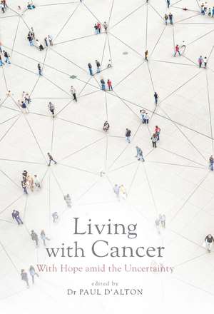 Living with Cancer: With Hope amid the Uncertainty de Paul D'Alton, MD