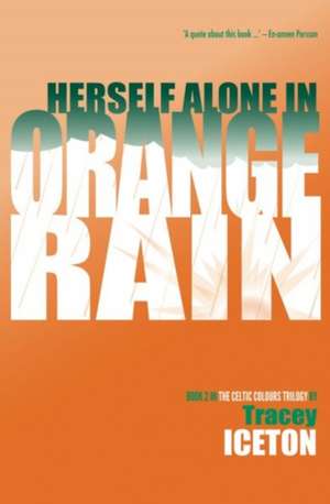 Iceton, T: Herself Alone in Orange Rain de Tracey Iceton