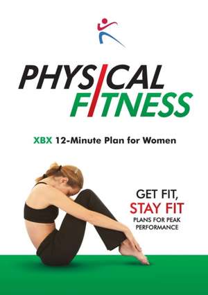 Physical Fitness: XBX 12-Minute Plan for Women de Robert Duffy