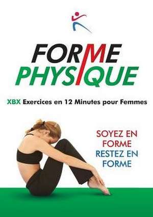 Forme Physique - XBX Execises en 12 Minutes pour femmes de Robert Duffy