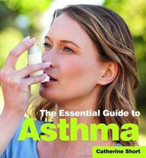 The Essential Guide to Asthma de Catherine Short