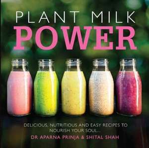 Plant Milk Power de Aparna Prinja