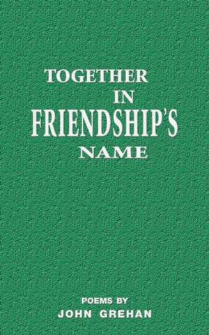 Together in friendship's name de John Grehan