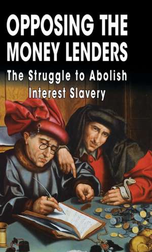 Opposing the Money Lenders: The Struggle to Abolish Interest Slavery de Ezra Pound