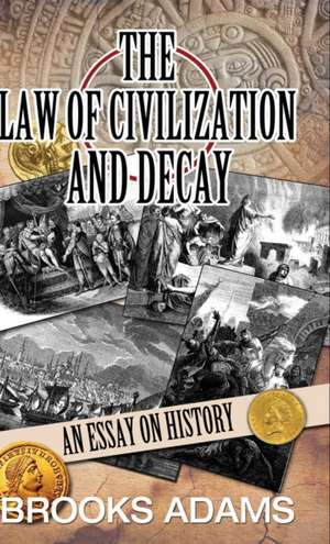 The Law of Civilization and Decay de Brooks Adams