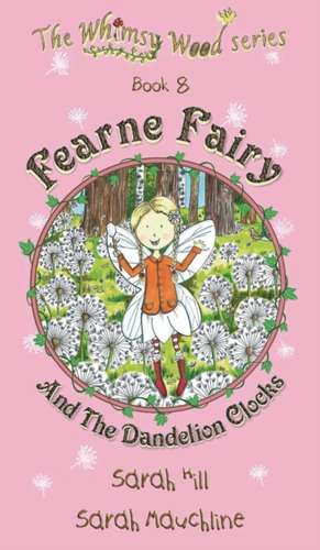 Fearne Fairy and the Dandelion Clocks - Book 8 in the Whimsy Wood Series de Sarah Hill