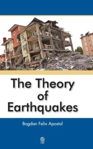 The Theory of Earthquakes de Bogdan Felix Apostol