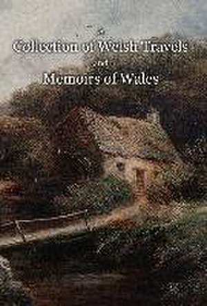 A Collection of Welsh Travels and Memoirs of Wales de Edward Ward