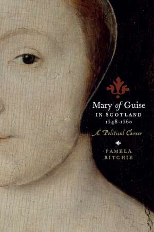 Mary of Guise in Scotland, 1548-1560 de Pamela E. Ritchie