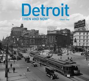 Detroit: Then and Now(r) de Cheri Y. Gay