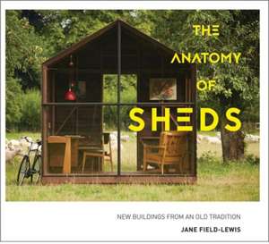 The Anatomy of Sheds de Jane Field-Lewis