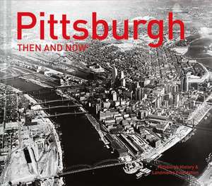 Pittsburgh: Then and Now(r) de Pittsburgh History & Landmarks Foundatio