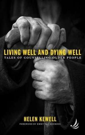 Living Well and Dying Well de Helen Kewell