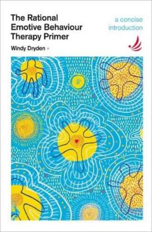 The Rational Emotive Behaviour Therapy Primer de Windy Dryden