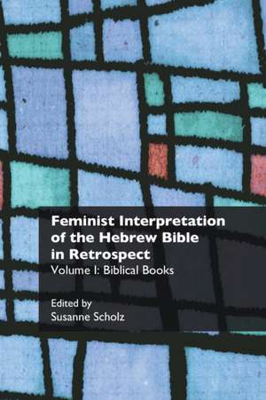 Feminist Interpretation of the Hebrew Bible in Retrospect de Susanne Scholz