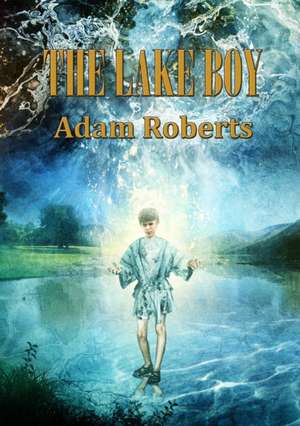 The Lake Boy de Adam Roberts