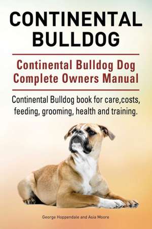 Continental Bulldog. Continental Bulldog Dog Complete Owners Manual. Continental Bulldog book for care, costs, feeding, grooming, health and training. de George Hoppendale