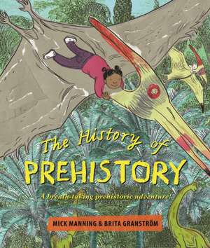 The History of Pre-History de Mick Manning & Brita Granstroem