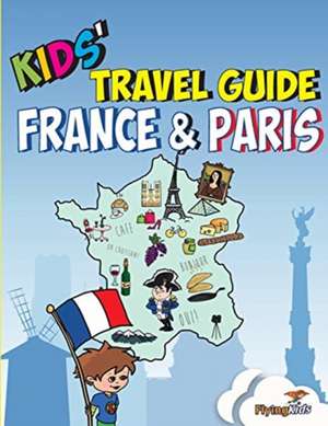 Kids' Travel Guide - France & Paris: The Fun Way to Discover France & Paris--Especially for Kids de Shira Halperin