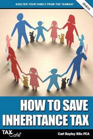 How to Save Inheritance Tax 2018/19 de Carl Bayley