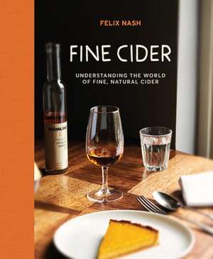 Fine Cider: Understanding the world of fine, natural cider de Felix Nash