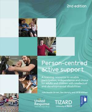 Person-Centred Active Support Training Pack: A Self-Study Resource to Enable Participation, Independence and Choice for Adults and Children with Intel de Julie Beadle-Brown