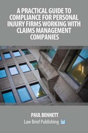 A Practical Guide to Compliance for Personal Injury Firms Working With Claims Management Companies de Paul Bennett