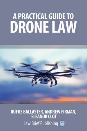 A Practical Guide to Drone Law de Rufus Ballaster