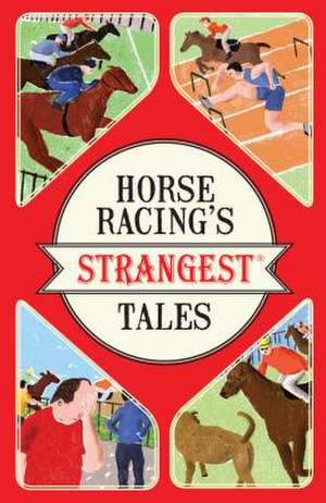 Horse Racing's Strangest Tales de Andrew Ward