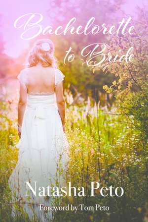 BACHELORETTE TO BRIDE de NATASHA PETO