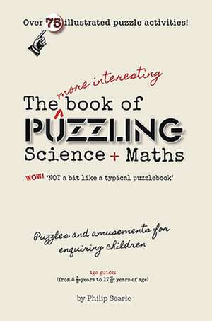 The More Interesting Book of Puzzling Science + Maths de Philip Searle