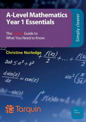 A-Level Mathematics Year 1 Essentials de Christine Norledge