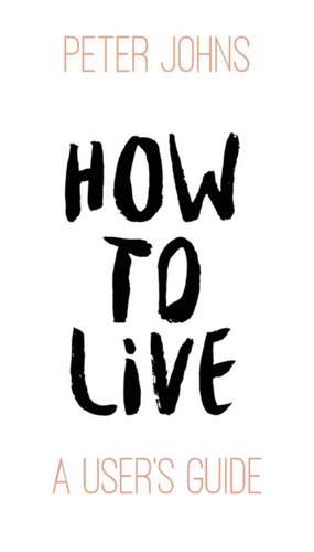 How To Live de Peter Johns