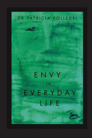 Envy in Everyday Life de Dr Patricia Polledri