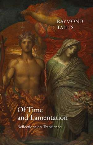 Of Time and Lamentation de Raymond Tallis