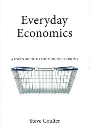 Everyday Economics – A User′s Guide to the Modern Economy de Steve Coulter