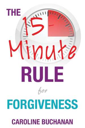 The 15-Minute Rule for Forgiveness de Caroline Buchanan