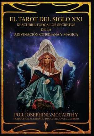 El Tarot del Siglo XXI - escubre todos los secretos de la adivinación cotidiana y mágica de Josephine Mccarthy