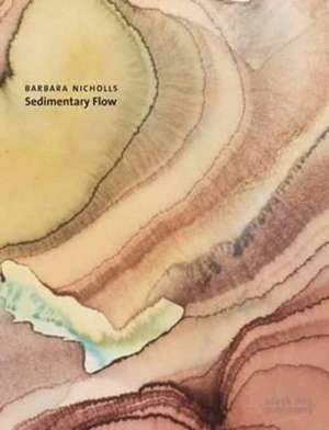 Barbara Nicholls: Sedimentary Flow de Barbara Nicholls