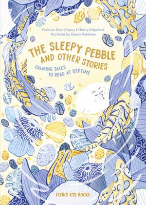 The Sleepy Pebble and Other Bedtime Stories de Alice Gregory