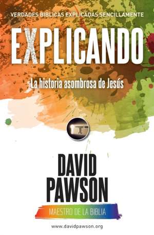 EXPLICANDO La historia asombrosa de Jesús de David Pawson